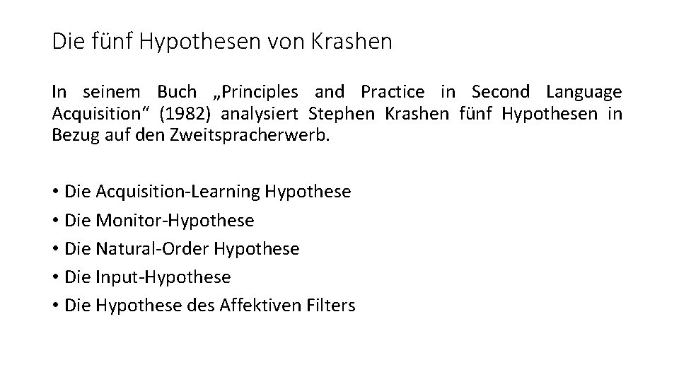 Die fünf Hypothesen von Krashen In seinem Buch „Principles and Practice in Second Language Die fünf Hypothesen von Krashen In seinem Buch „Principles and Practice in Second Language