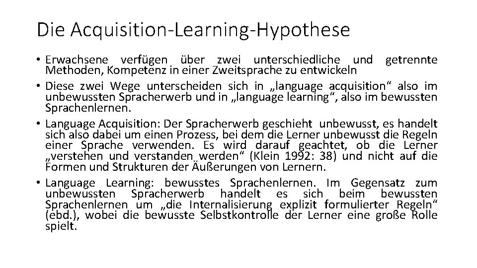 Die Acquisition-Learning-Hypothese • Erwachsene verfügen über zwei unterschiedliche und getrennte Methoden, Kompetenz in einer Die Acquisition-Learning-Hypothese • Erwachsene verfügen über zwei unterschiedliche und getrennte Methoden, Kompetenz in einer