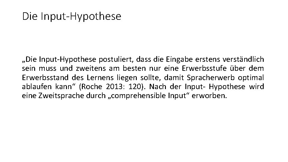 Die Input-Hypothese „Die Input-Hypothese postuliert, dass die Eingabe erstens verständlich sein muss und zweitens Die Input-Hypothese „Die Input-Hypothese postuliert, dass die Eingabe erstens verständlich sein muss und zweitens