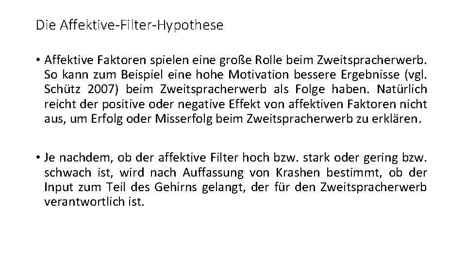 Die Affektive-Filter-Hypothese • Affektive Faktoren spielen eine große Rolle beim Zweitspracherwerb. So kann zum Die Affektive-Filter-Hypothese • Affektive Faktoren spielen eine große Rolle beim Zweitspracherwerb. So kann zum