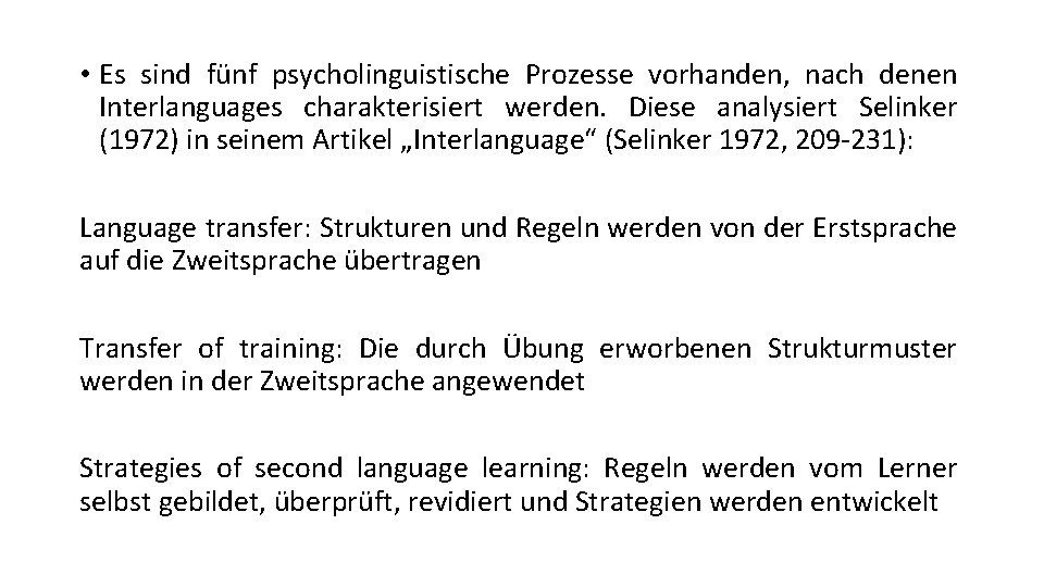 • Es sind fünf psycholinguistische Prozesse vorhanden, nach denen Interlanguages charakterisiert werden. Diese • Es sind fünf psycholinguistische Prozesse vorhanden, nach denen Interlanguages charakterisiert werden. Diese