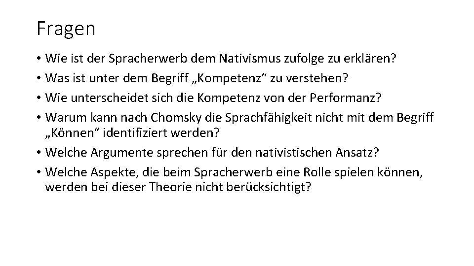 Fragen • Wie ist der Spracherwerb dem Nativismus zufolge zu erklären? • Was ist Fragen • Wie ist der Spracherwerb dem Nativismus zufolge zu erklären? • Was ist