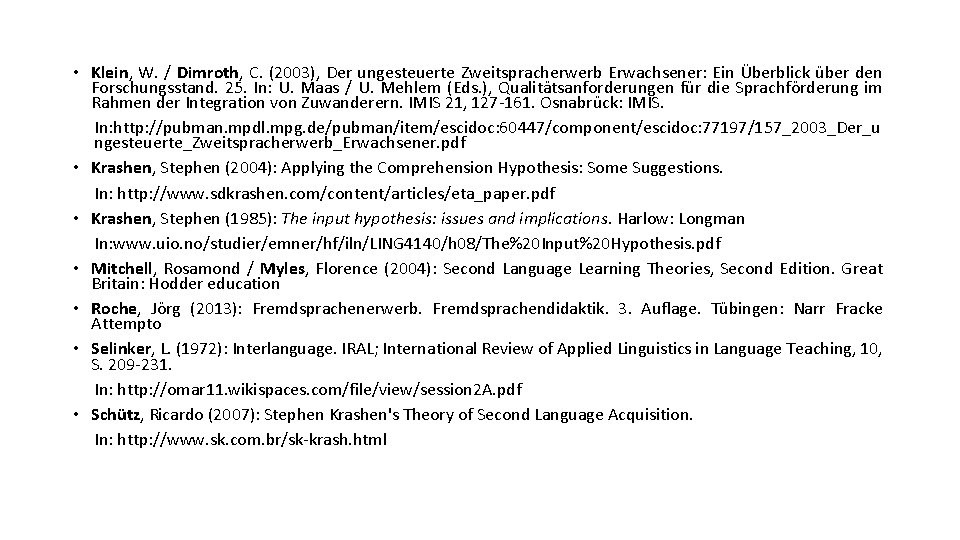 • Klein, W. / Dimroth, C. (2003), Der ungesteuerte Zweitspracherwerb Erwachsener: Ein Überblick • Klein, W. / Dimroth, C. (2003), Der ungesteuerte Zweitspracherwerb Erwachsener: Ein Überblick