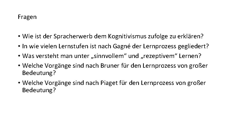Fragen • Wie ist der Spracherwerb dem Kognitivismus zufolge zu erklären? • In wie Fragen • Wie ist der Spracherwerb dem Kognitivismus zufolge zu erklären? • In wie