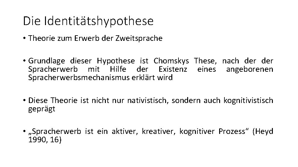 Die Identitätshypothese • Theorie zum Erwerb der Zweitsprache • Grundlage dieser Hypothese ist Chomskys Die Identitätshypothese • Theorie zum Erwerb der Zweitsprache • Grundlage dieser Hypothese ist Chomskys