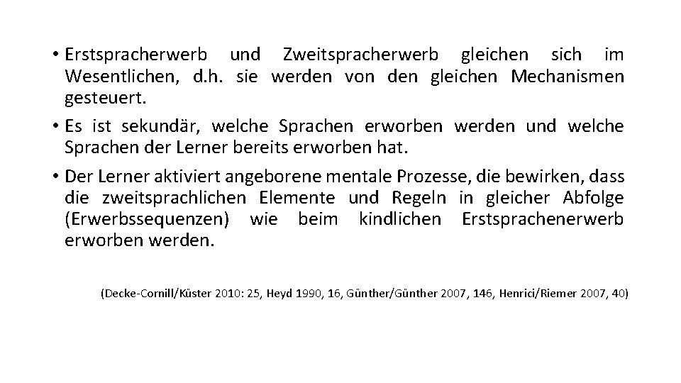 • Erstspracherwerb und Zweitspracherwerb gleichen sich im Wesentlichen, d. h. sie werden von • Erstspracherwerb und Zweitspracherwerb gleichen sich im Wesentlichen, d. h. sie werden von