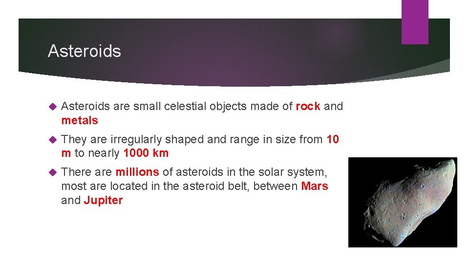 Asteroids are small celestial objects made of rock and metals They are irregularly shaped