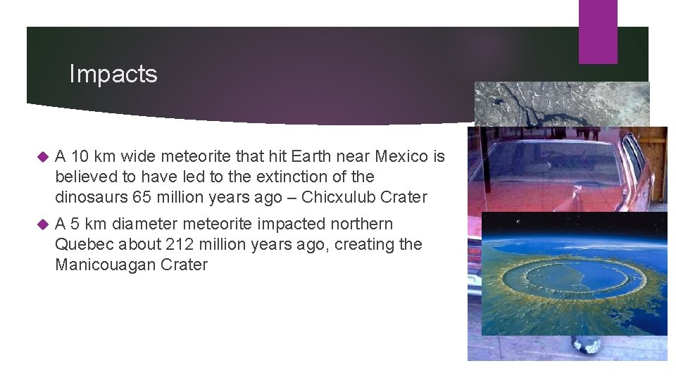 Impacts A 10 km wide meteorite that hit Earth near Mexico is believed to