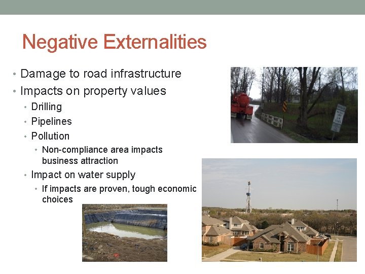 Negative Externalities • Damage to road infrastructure • Impacts on property values • Drilling