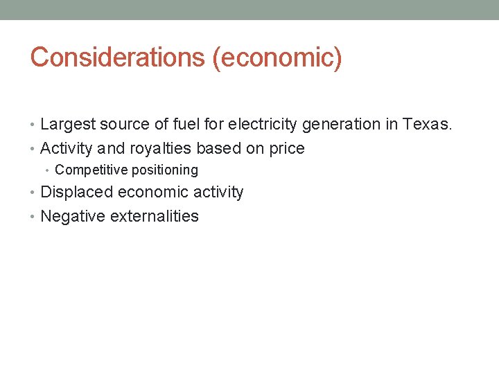 Considerations (economic) • Largest source of fuel for electricity generation in Texas. • Activity