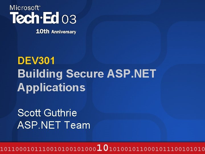 DEV 301 Building Secure ASP. NET Applications Scott Guthrie ASP. NET Team 