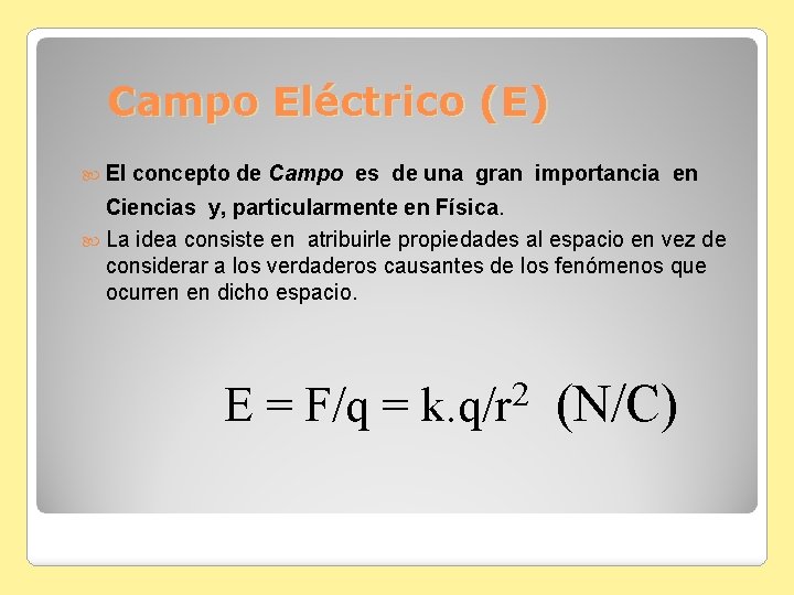 Campo Eléctrico (E) El concepto de Campo es de una gran importancia en Ciencias