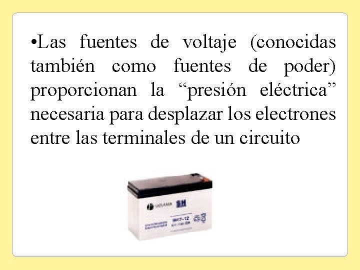  • Las fuentes de voltaje (conocidas también como fuentes de poder) proporcionan la