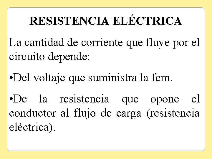 RESISTENCIA ELÉCTRICA La cantidad de corriente que fluye por el circuito depende: • Del