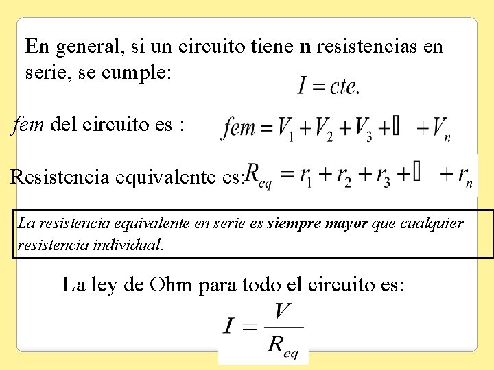 En general, si un circuito tiene n resistencias en serie, se cumple: fem del