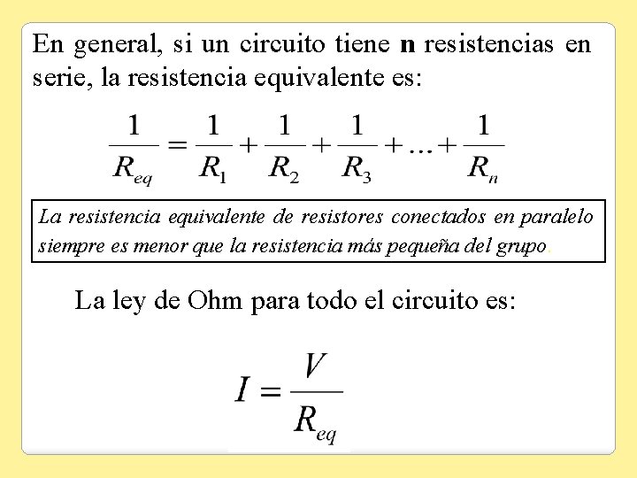 En general, si un circuito tiene n resistencias en serie, la resistencia equivalente es: