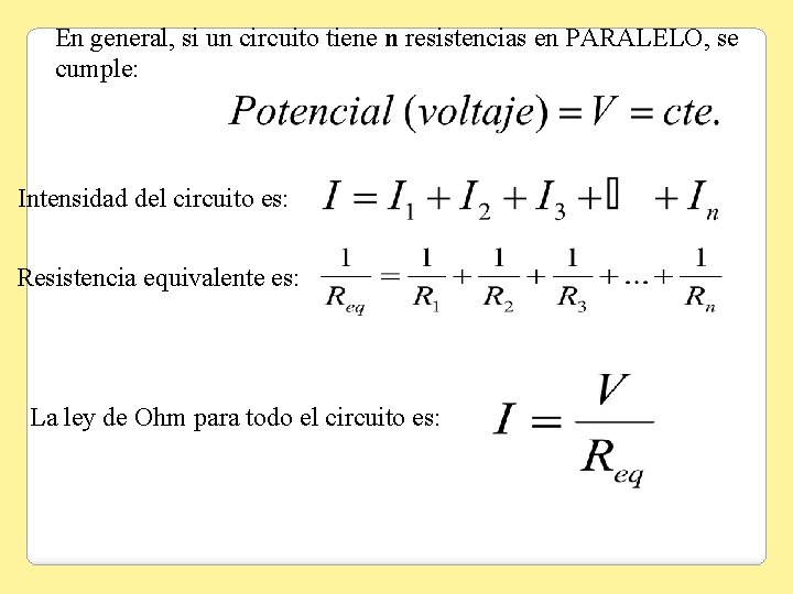 En general, si un circuito tiene n resistencias en PARALELO, se cumple: Intensidad del
