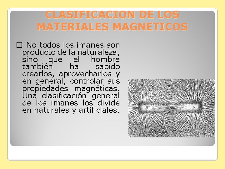 CLASIFICACION DE LOS MATERIALES MAGNETICOS � No todos los imanes son producto de la