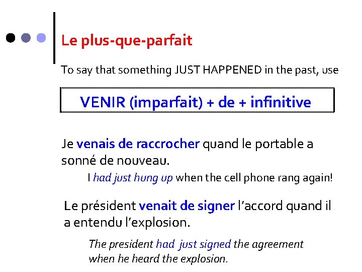 Le plus-que-parfait To say that something JUST HAPPENED in the past, use VENIR (imparfait)