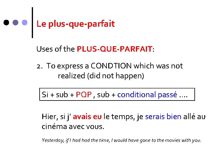 Le plus-que-parfait Uses of the PLUS-QUE-PARFAIT: 2. To express a CONDTION which was not