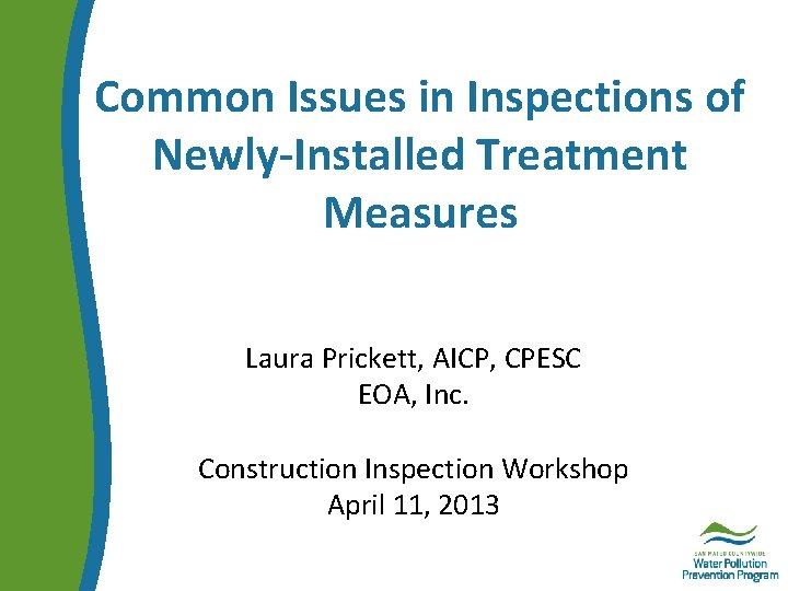 Common Issues in Inspections of Newly-Installed Treatment Measures Laura Prickett, AICP, CPESC EOA, Inc.