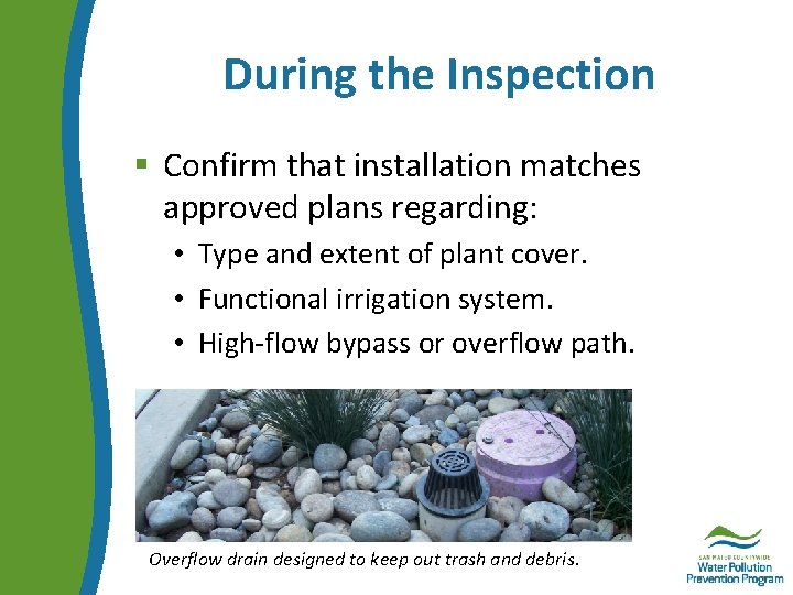 During the Inspection § Confirm that installation matches approved plans regarding: • Type and