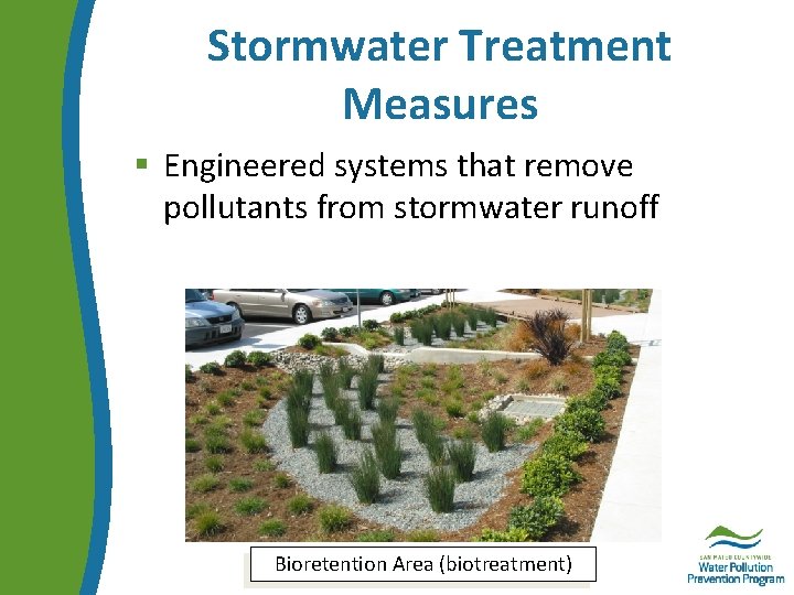 Stormwater Treatment Measures § Engineered systems that remove pollutants from stormwater runoff Bioretention Area