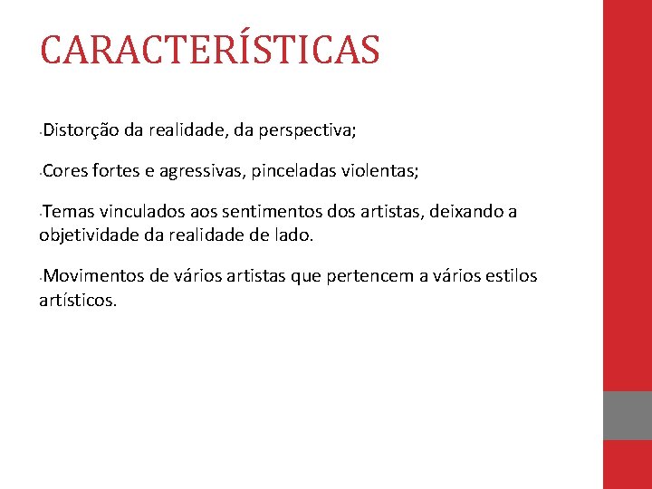 CARACTERÍSTICAS Distorção da realidade, da perspectiva; • Cores fortes e agressivas, pinceladas violentas; •