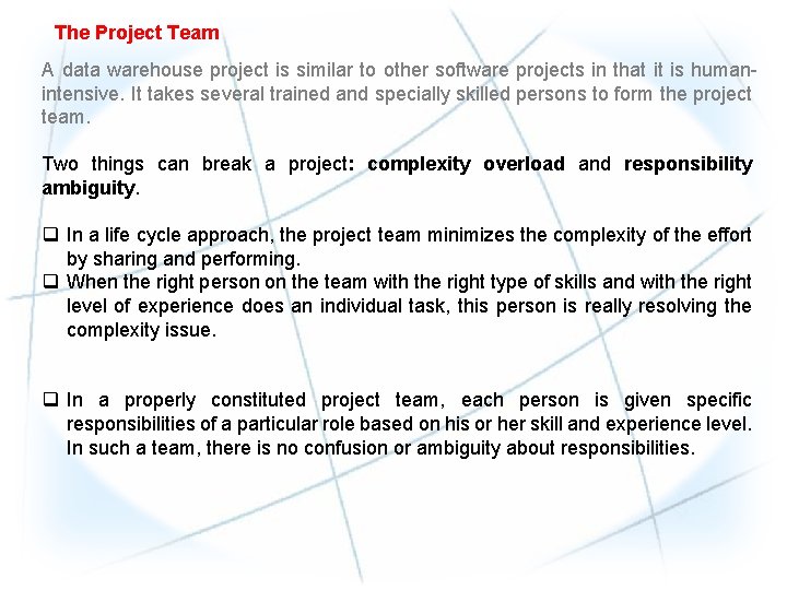 The Project Team A data warehouse project is similar to other software projects in