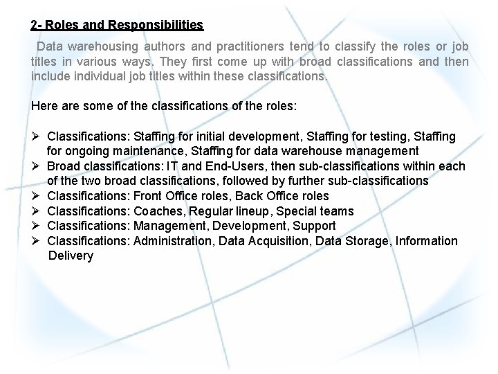 2 - Roles and Responsibilities Data warehousing authors and practitioners tend to classify the