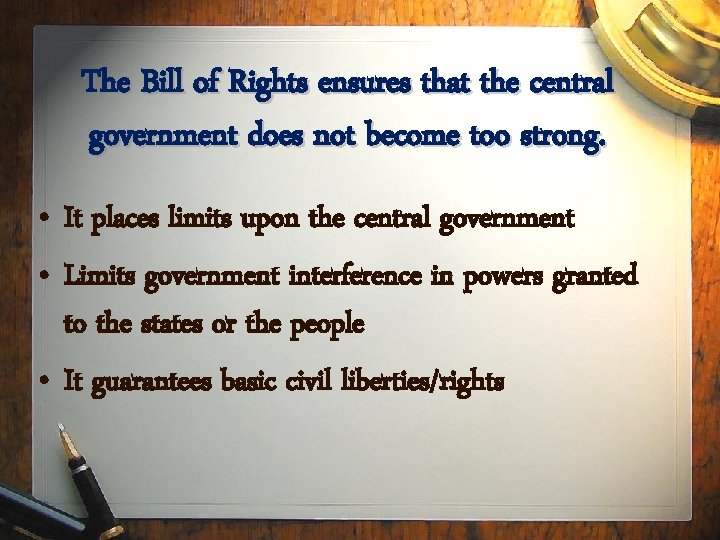 The Bill of Rights ensures that the central government does not become too strong.