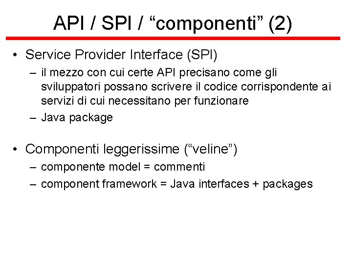 API / SPI / “componenti” (2) • Service Provider Interface (SPI) – il mezzo