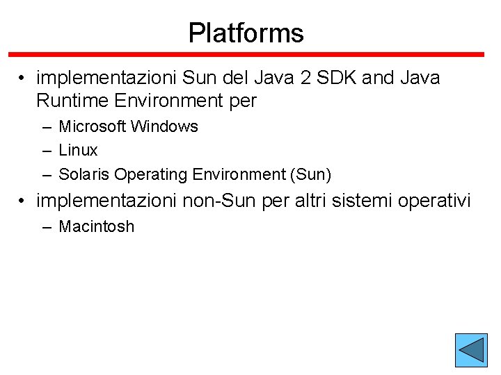 Platforms • implementazioni Sun del Java 2 SDK and Java Runtime Environment per –