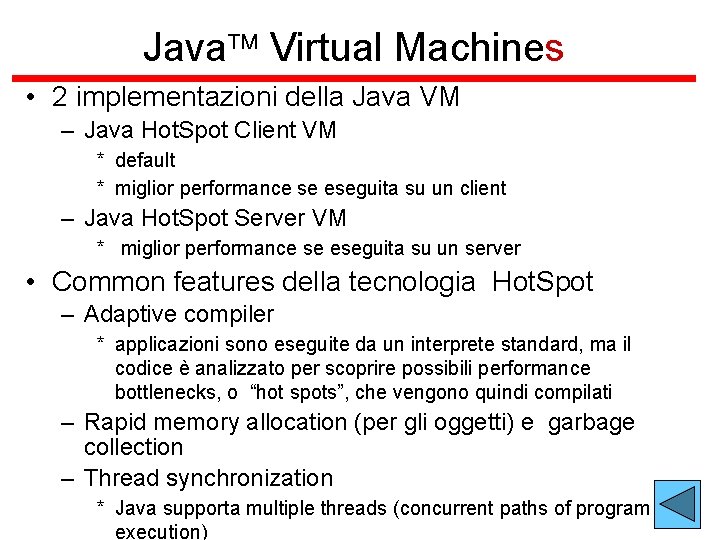 Java Virtual Machines • 2 implementazioni della Java VM – Java Hot. Spot Client