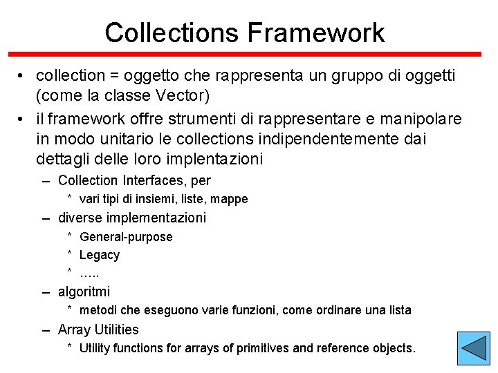 Collections Framework • collection = oggetto che rappresenta un gruppo di oggetti (come la