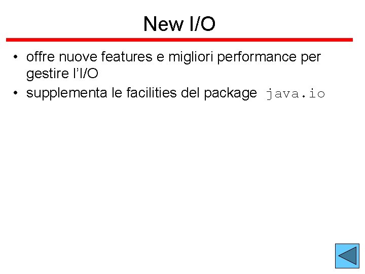 New I/O • offre nuove features e migliori performance per gestire l’I/O • supplementa