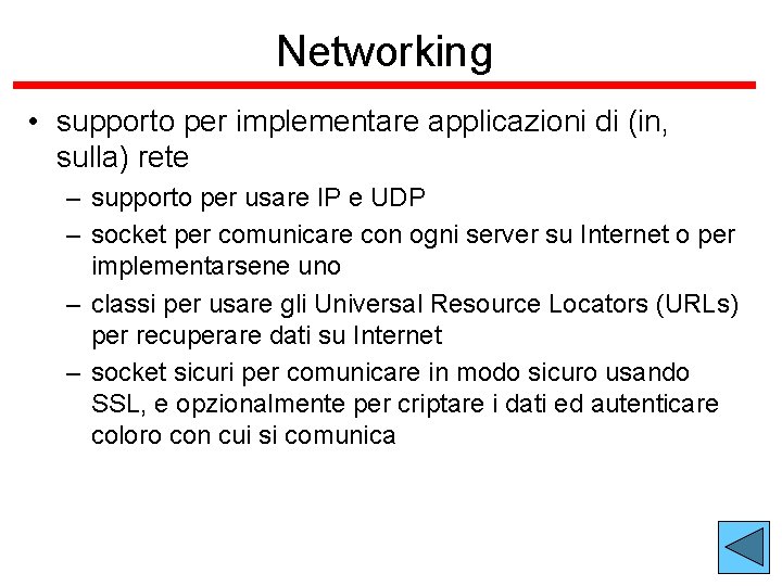 Networking • supporto per implementare applicazioni di (in, sulla) rete – supporto per usare