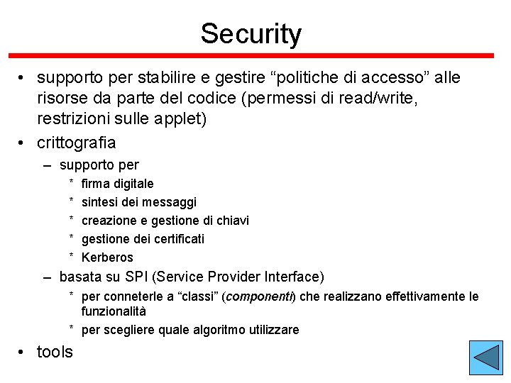 Security • supporto per stabilire e gestire “politiche di accesso” alle risorse da parte