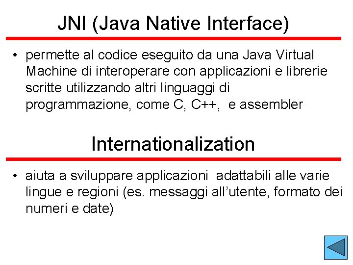 JNI (Java Native Interface) • permette al codice eseguito da una Java Virtual Machine