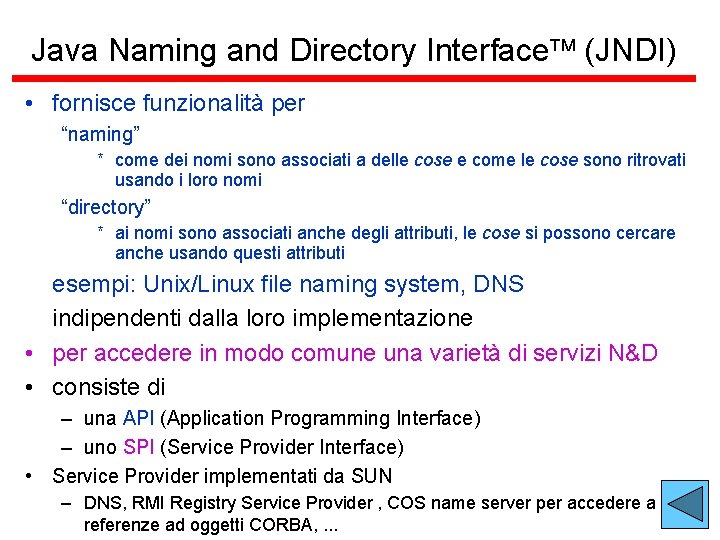 Java Naming and Directory Interface (JNDI) • fornisce funzionalità per “naming” * come dei