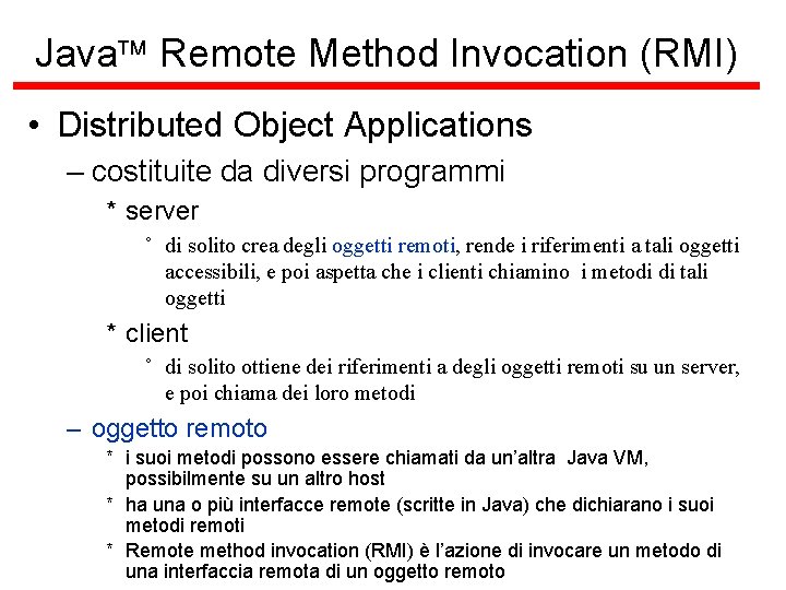 Java Remote Method Invocation (RMI) • Distributed Object Applications – costituite da diversi programmi