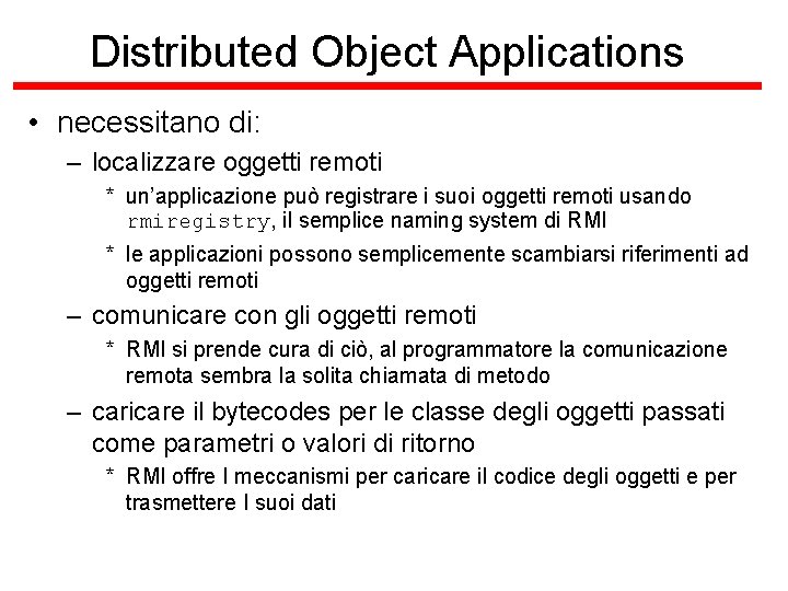 Distributed Object Applications • necessitano di: – localizzare oggetti remoti * un’applicazione può registrare