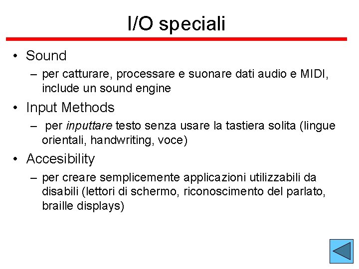 I/O speciali • Sound – per catturare, processare e suonare dati audio e MIDI,