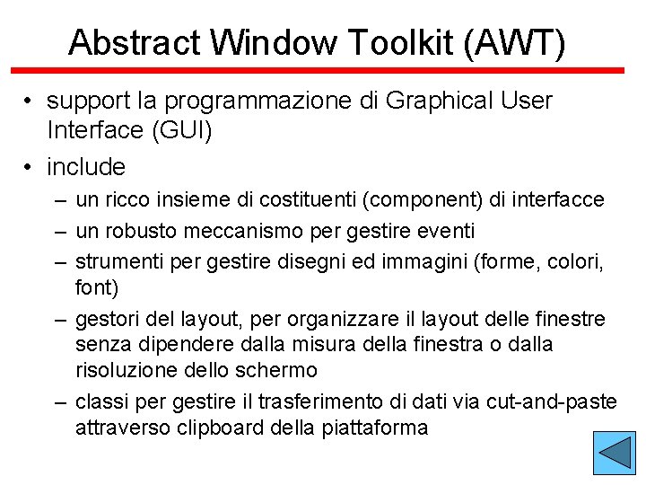 Abstract Window Toolkit (AWT) • support la programmazione di Graphical User Interface (GUI) •