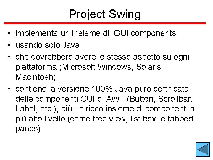 Project Swing • implementa un insieme di GUI components • usando solo Java •