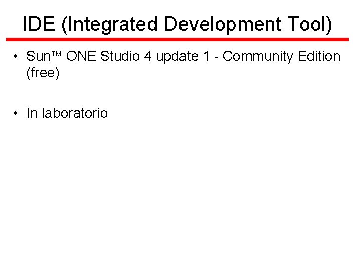 IDE (Integrated Development Tool) • Sun ONE Studio 4 update 1 - Community Edition
