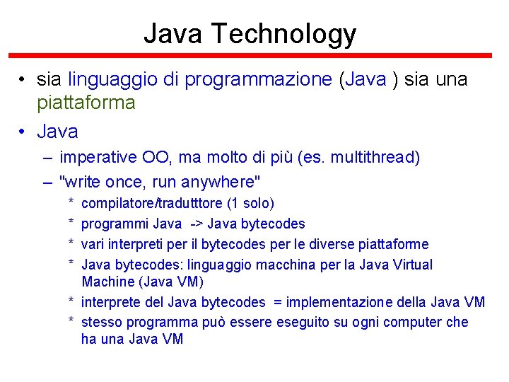 Java Technology • sia linguaggio di programmazione (Java ) sia una piattaforma • Java