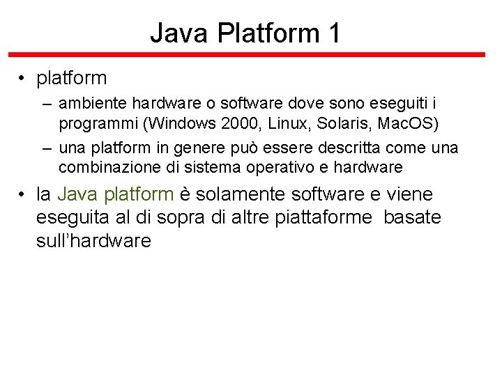 Java Platform 1 • platform – ambiente hardware o software dove sono eseguiti i