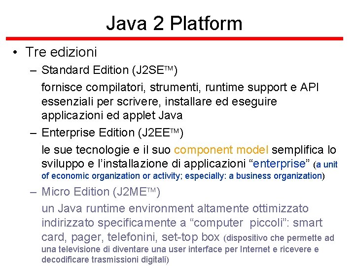 Java 2 Platform • Tre edizioni – Standard Edition (J 2 SE ) fornisce