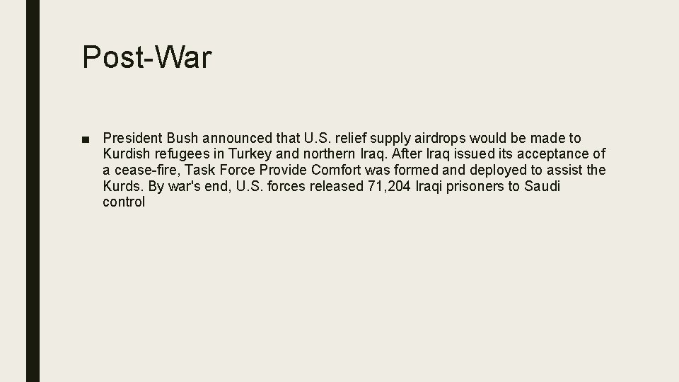 Post-War ■ President Bush announced that U. S. relief supply airdrops would be made